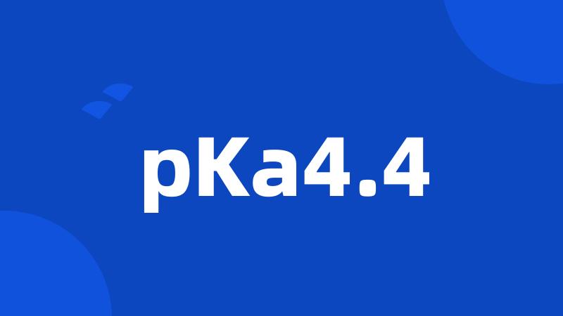 pKa4.4