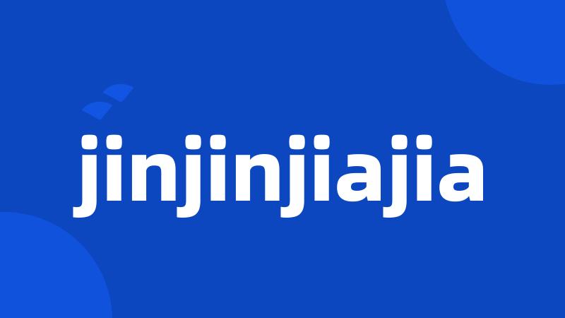 jinjinjiajia