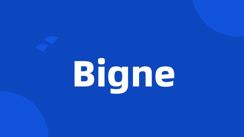 Bigne