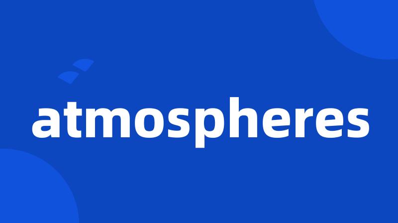 atmospheres