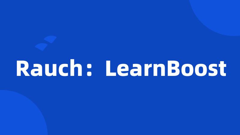 Rauch：LearnBoost