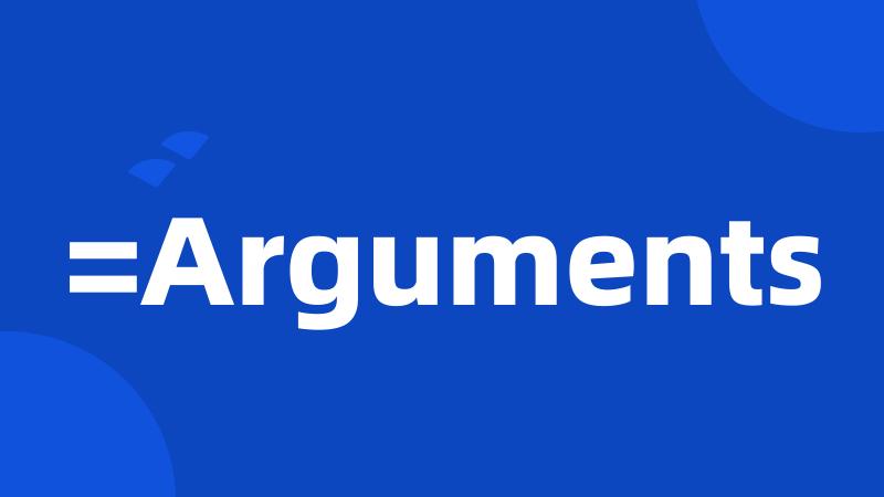 =Arguments