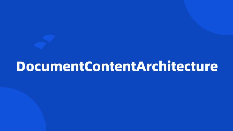 DocumentContentArchitecture