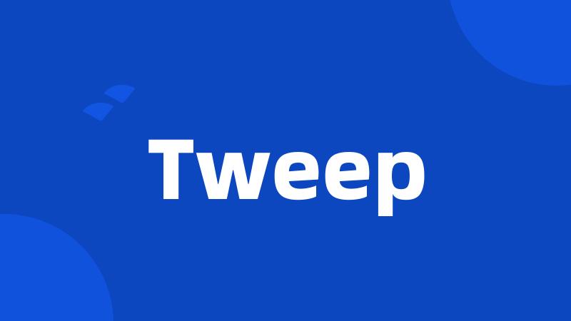 Tweep