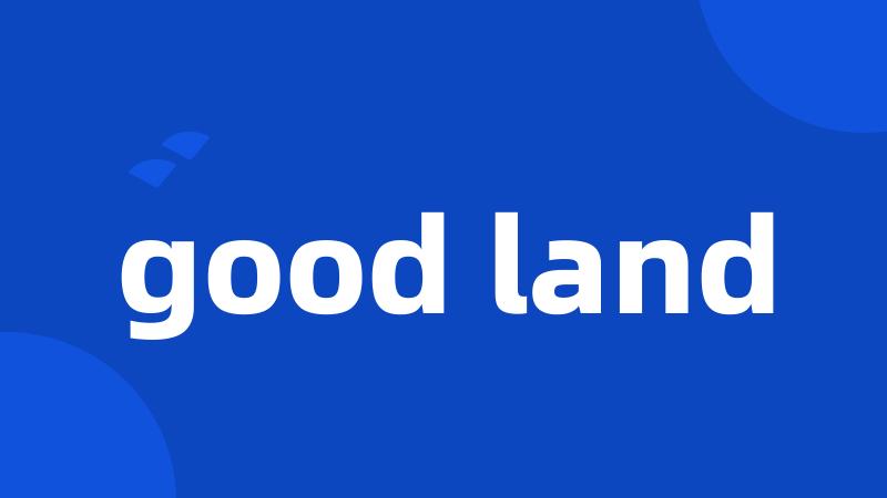 good land