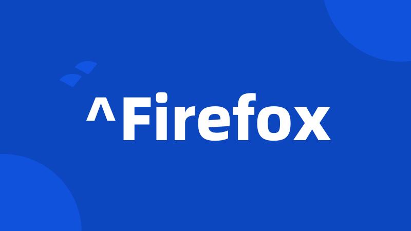 ^Firefox