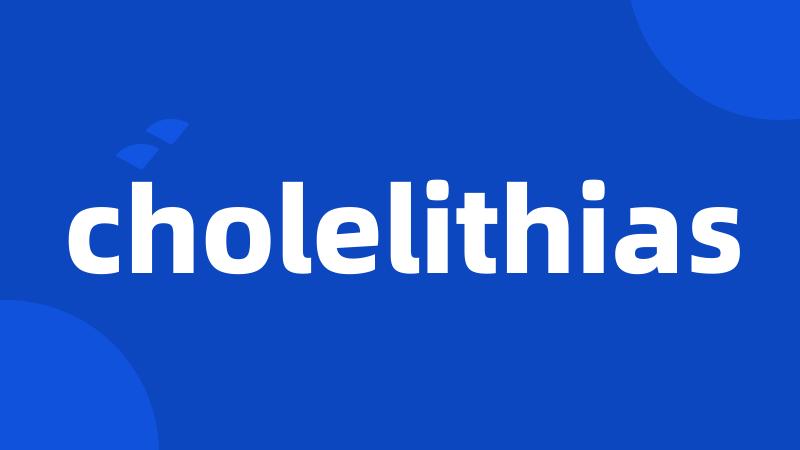 cholelithias