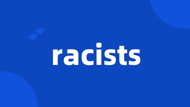 racists