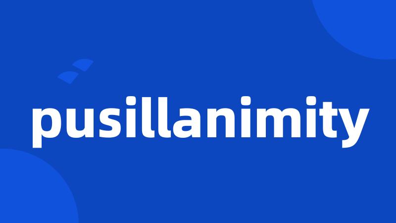 pusillanimity