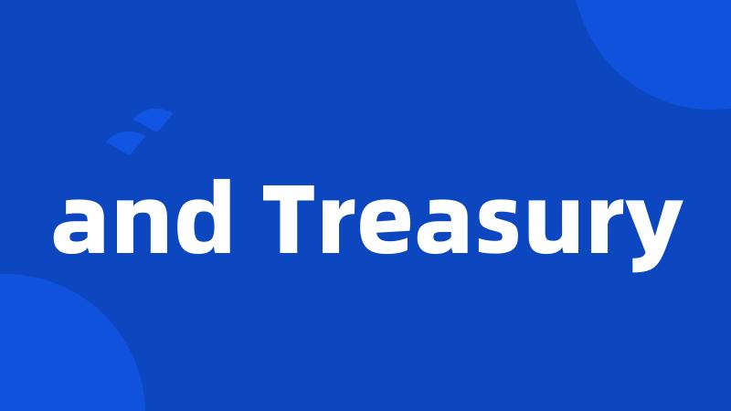 and Treasury