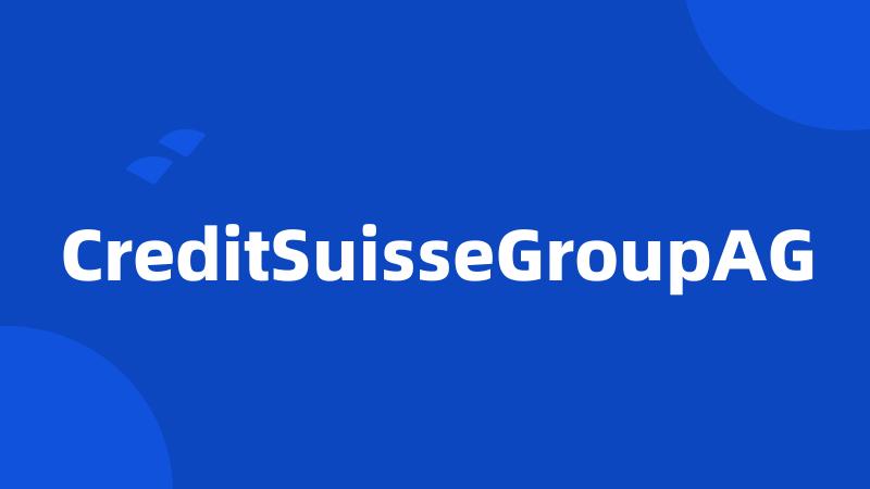 CreditSuisseGroupAG