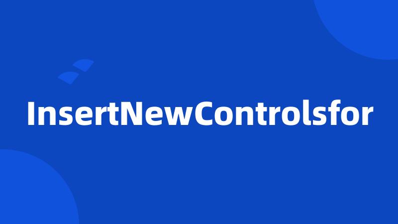 InsertNewControlsfor