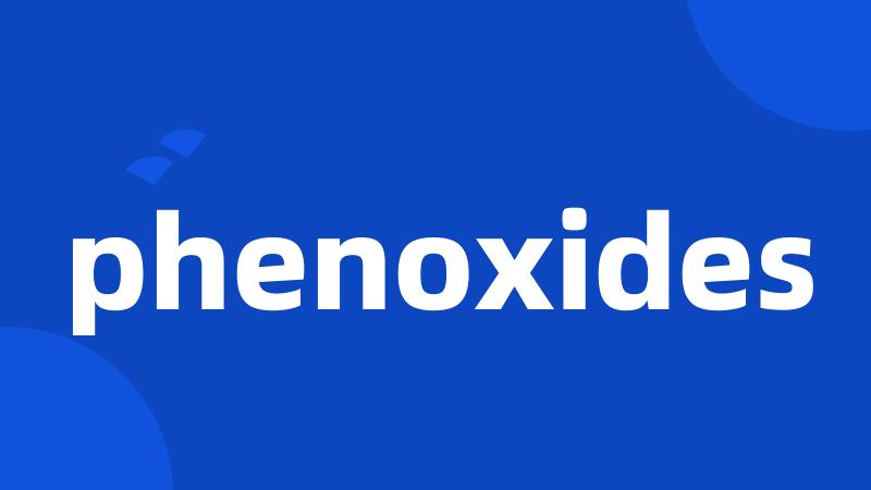 phenoxides