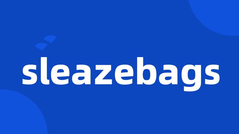 sleazebags