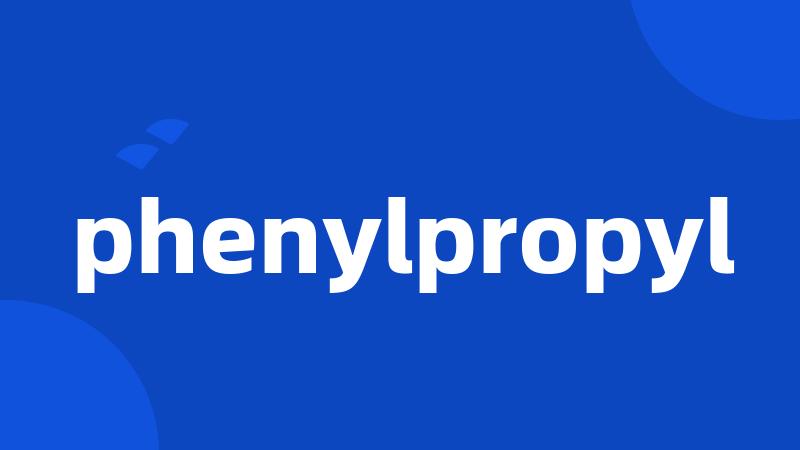 phenylpropyl