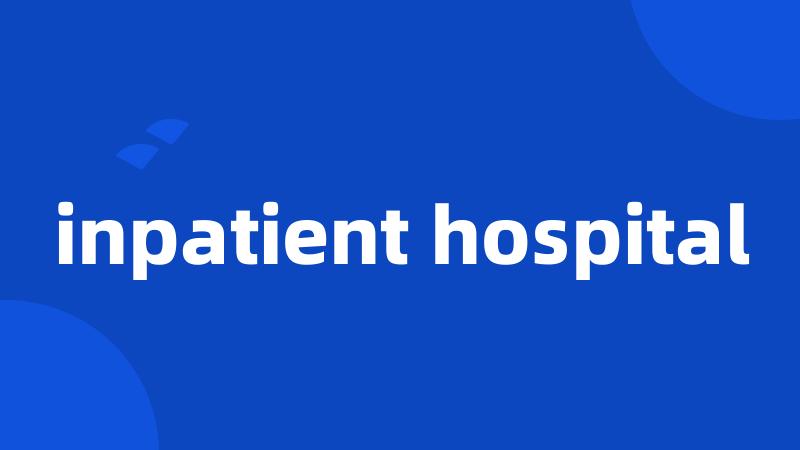 inpatient hospital