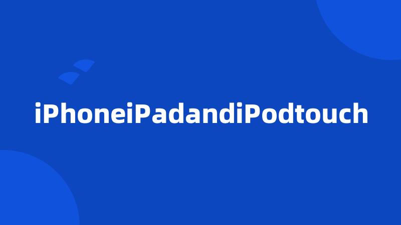 iPhoneiPadandiPodtouch