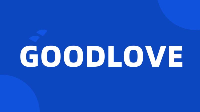 GOODLOVE