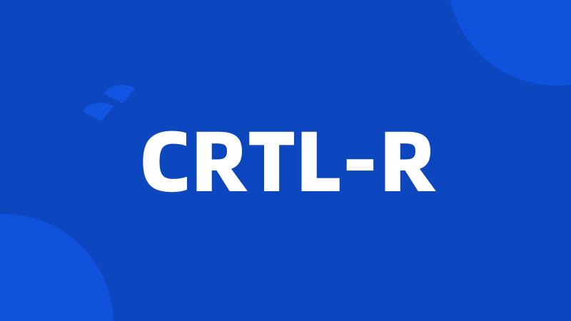 CRTL-R