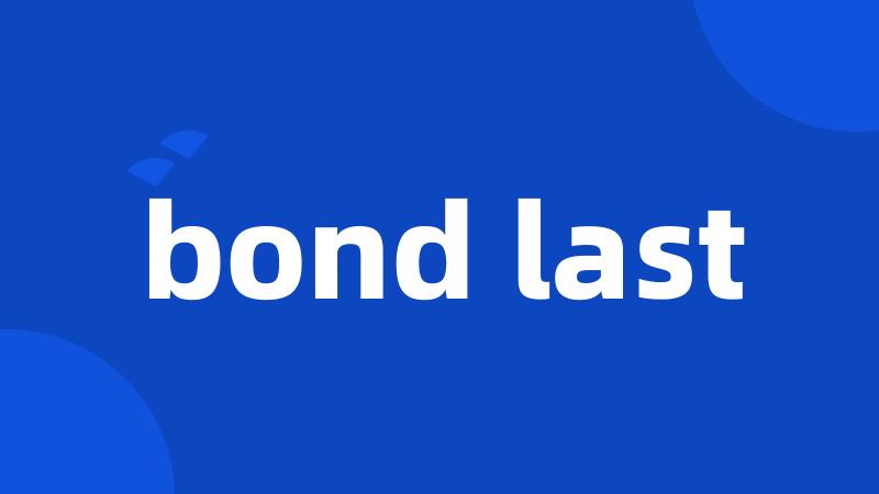 bond last