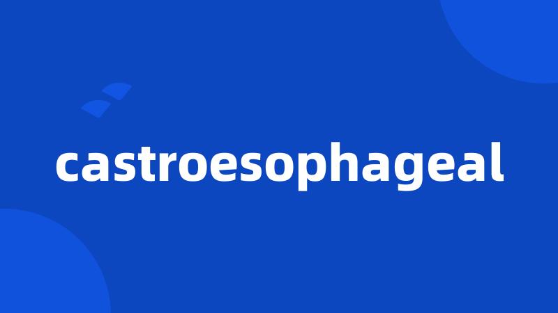 castroesophageal