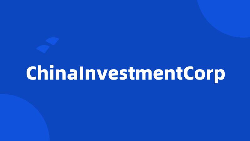 ChinaInvestmentCorp