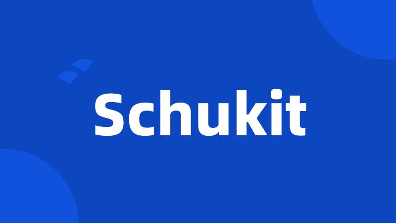 Schukit