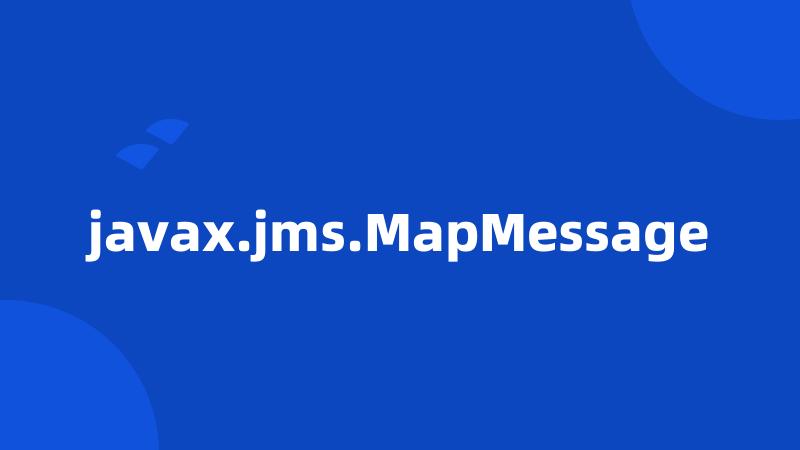 javax.jms.MapMessage