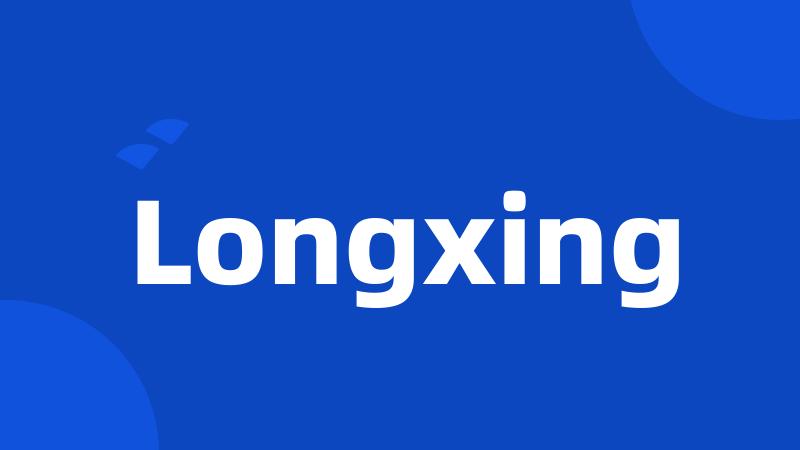 Longxing