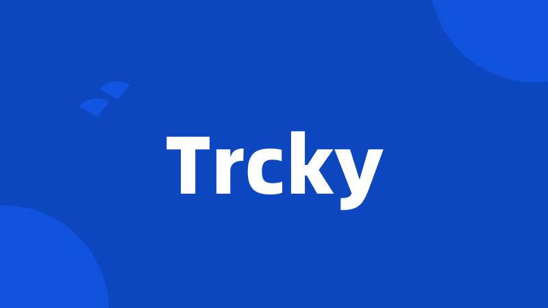 Trcky