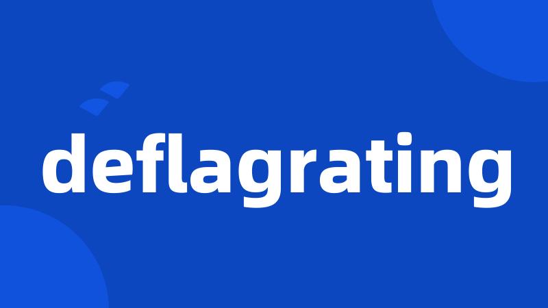 deflagrating