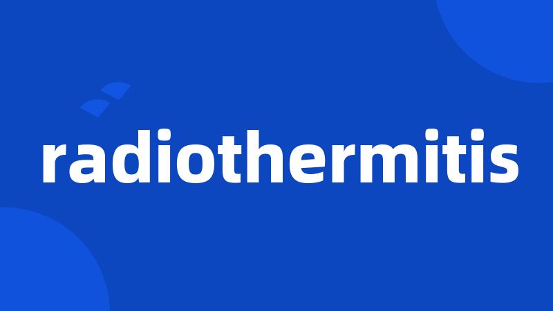 radiothermitis