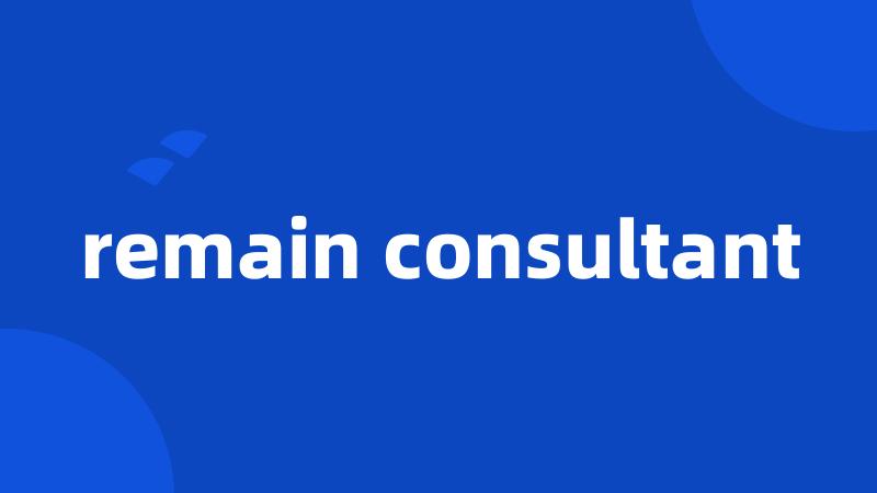 remain consultant