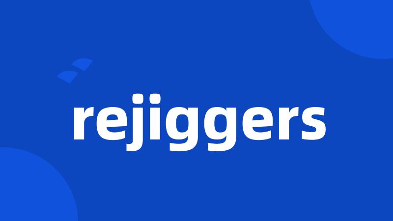 rejiggers