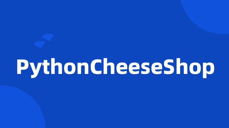 PythonCheeseShop