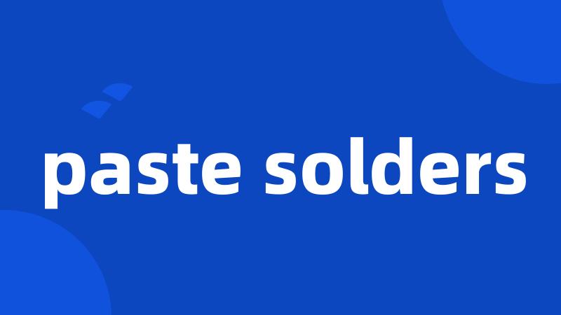 paste solders