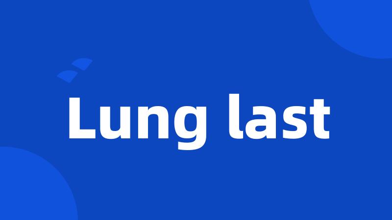 Lung last