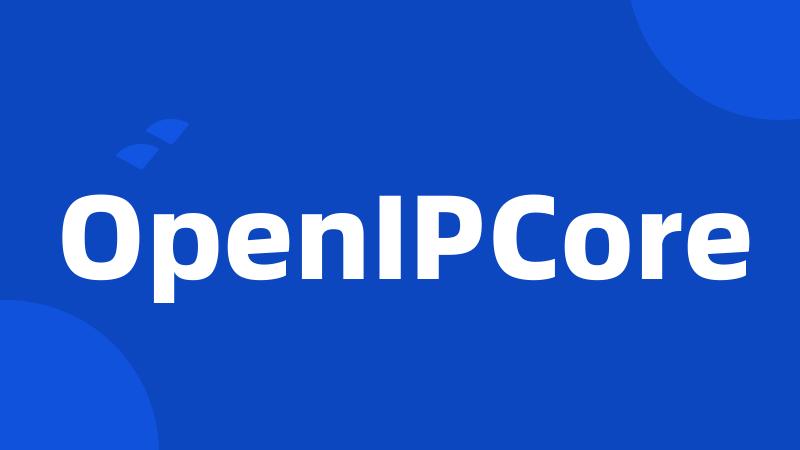 OpenIPCore