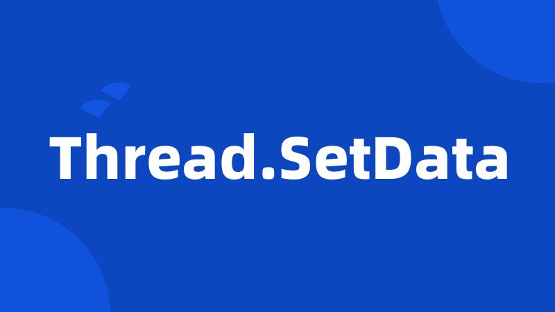 Thread.SetData