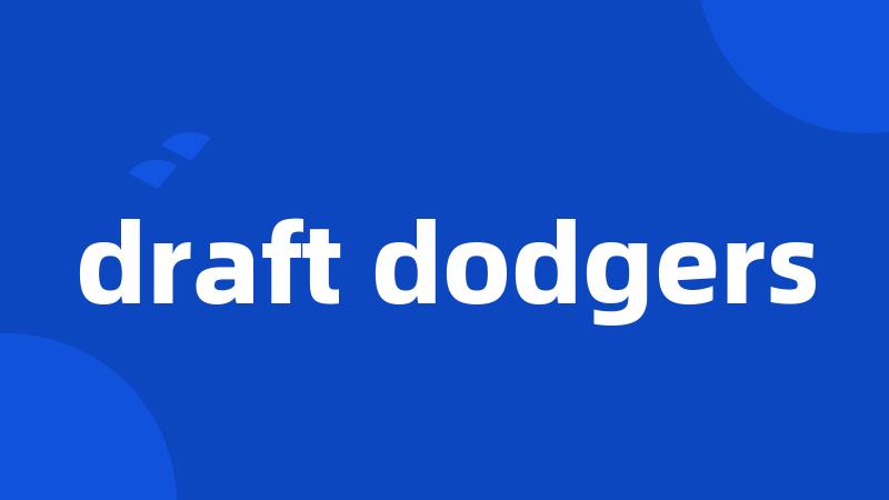 draft dodgers