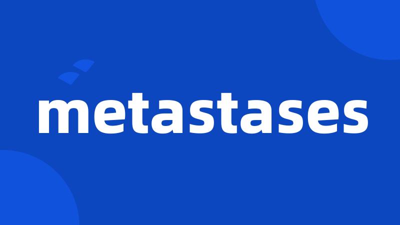 metastases