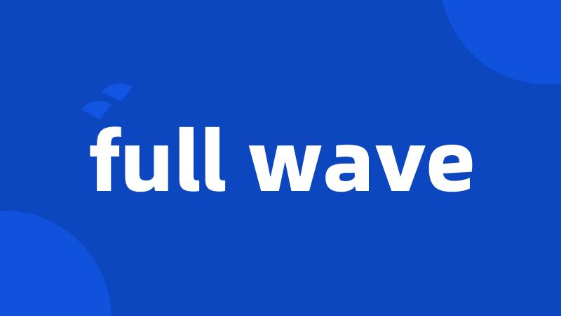 full wave