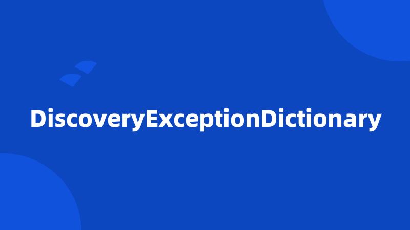 DiscoveryExceptionDictionary