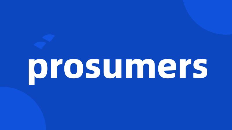 prosumers