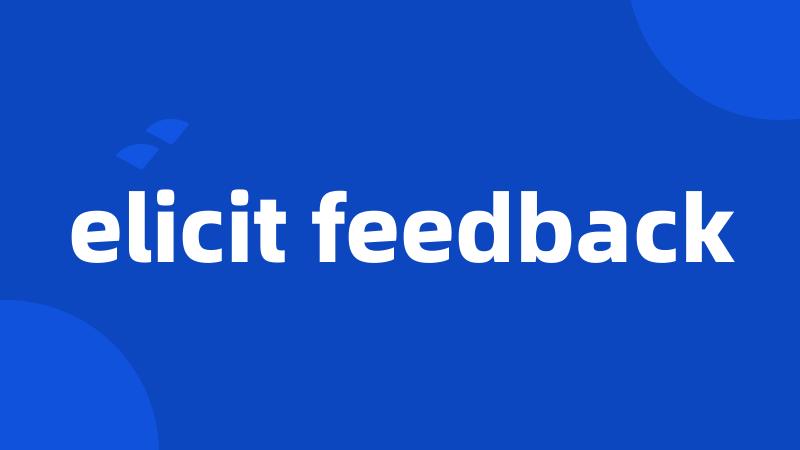 elicit feedback