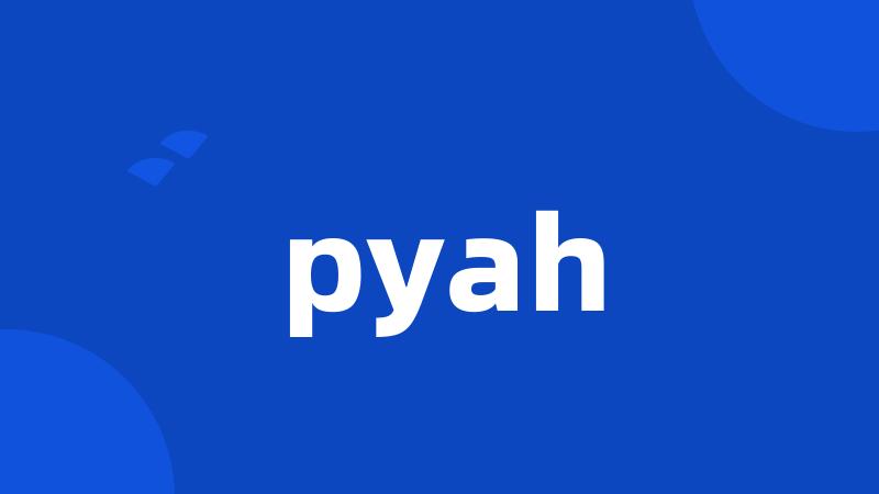 pyah
