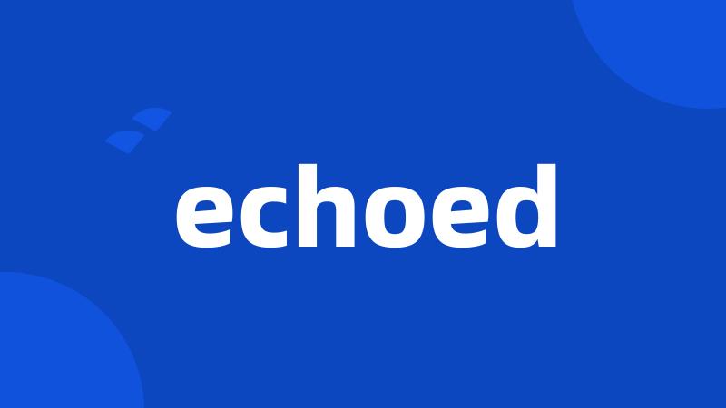 echoed