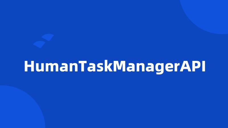 HumanTaskManagerAPI