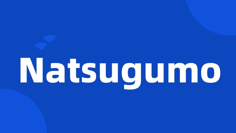 Natsugumo