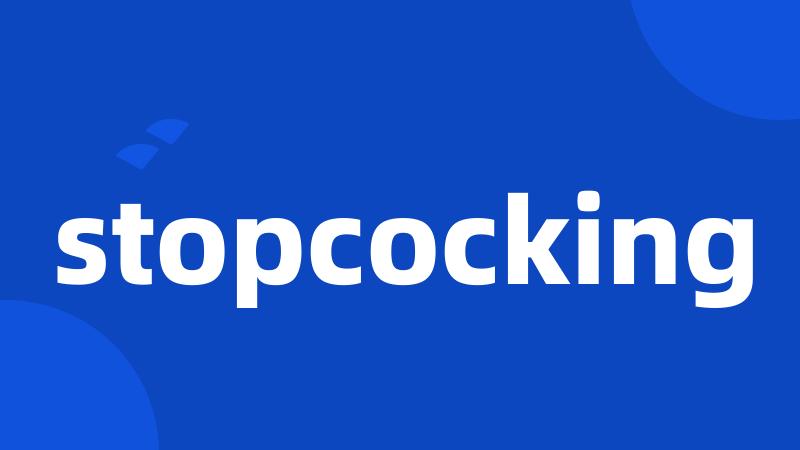 stopcocking